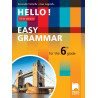 HELLO! NEW EDITION EASY GRAMMAR FOR THE 6TH GRADE - Практическа граматика по английски език за 6. клас