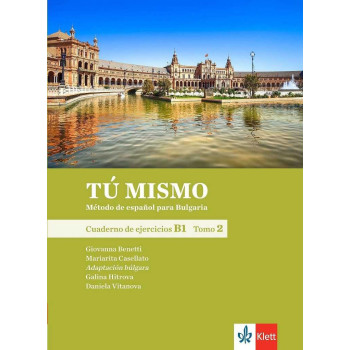 TÚ MISMO para Bulgaria. B1 - Tomo 2 - Учебна тетрадка по испански език за 9. клас интензивно и 11. клас разширено обучение