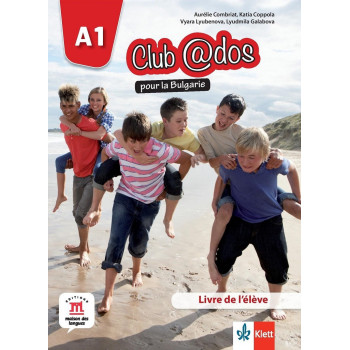 Club @dos pour la Bulgarie A1 Livre de l’élève - Учебник по френски език за 8. клас интензивно обучение