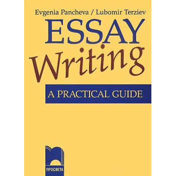 Essay Writing. A Practical Guide за 9. – 12. клас
